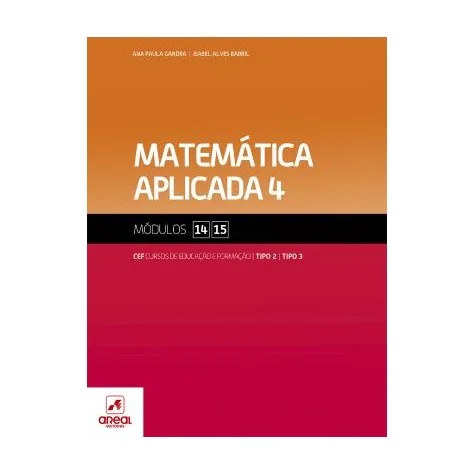 9789896470159 - Matemática Aplicada 4 - Módulos 14 e 15 - Cursos de Educação e Formação